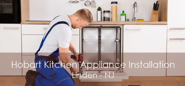 Hobart Kitchen Appliance Installation Linden - NJ